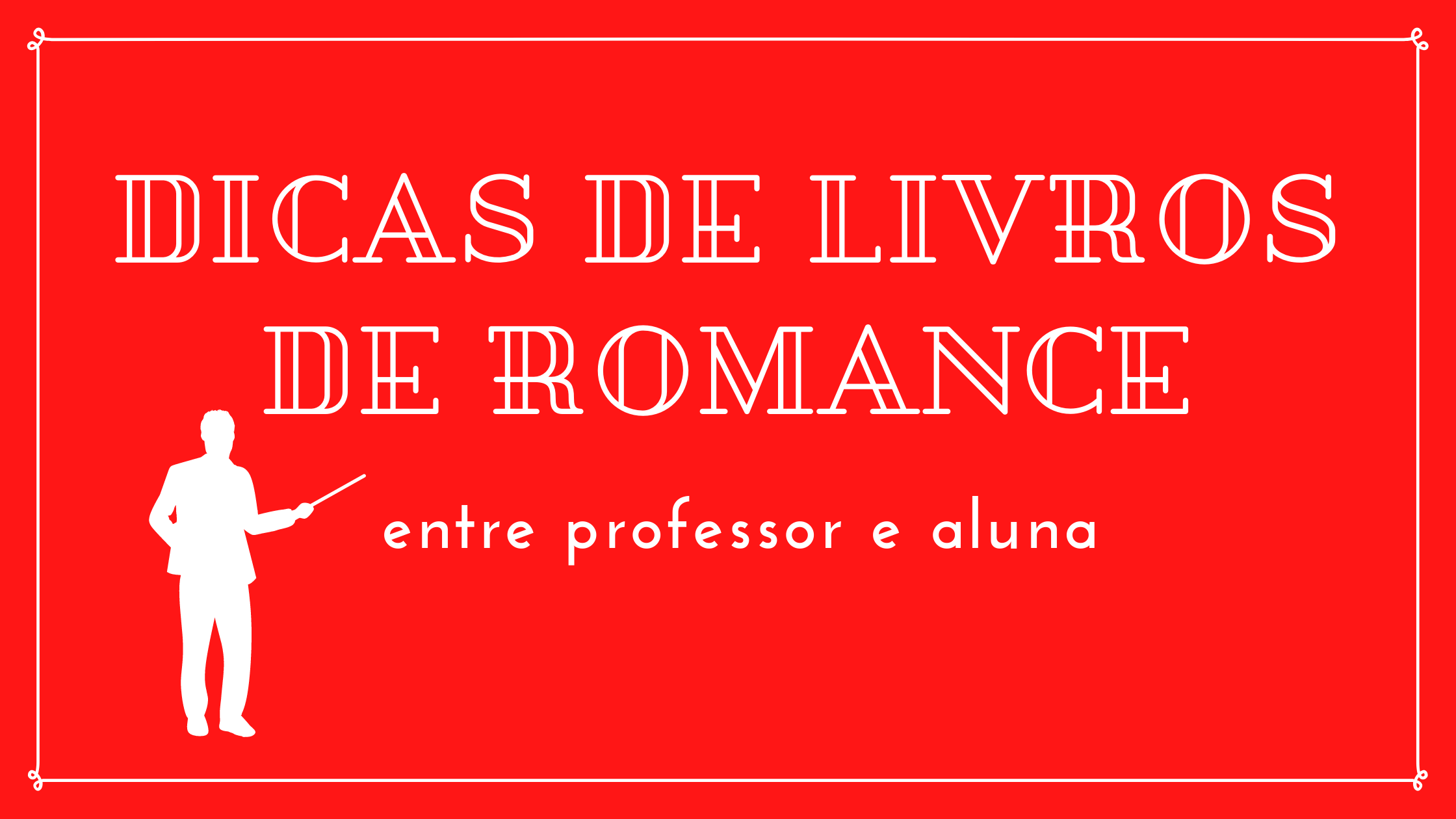 Professor, Me Da Dicas De Romance?